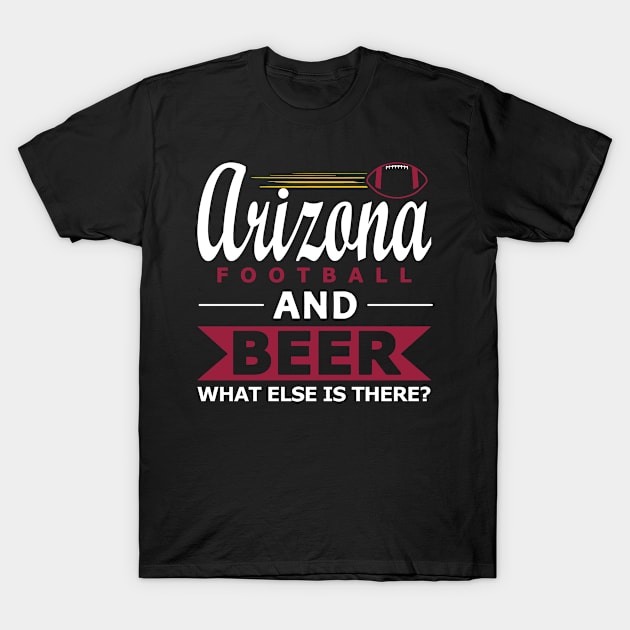 Arizona Football and Beer - What Else Is there Funny T-Shirt by FFFM